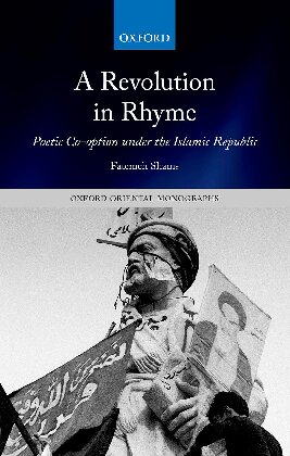 A Revolution in Rhyme: Poetic Co-option under the Islamic Republic (Oxford Oriental Monographs)