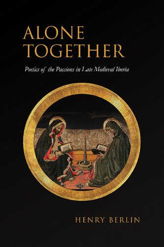 Alone Together: Poetics of the Passions in Late Medieval Iberia (Toronto Iberic)