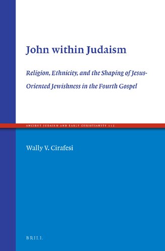 John within Judaism religion, ethnicity, and the shaping of Jesus-oriented Jewishness in the fourth gospel
