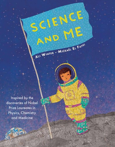Science and Me: Inspired by the Discoveries of Nobel Prize Laureates in Physics, Chemistry and Medicine
