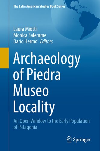 Archaeology of Piedra Museo Locality: An Open Window to the Early Population of Patagonia (The Latin American Studies Book Series)