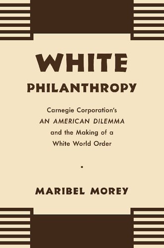 White Philanthropy: Carnegie Corporation's An American Dilemma and the Making of a White World Order