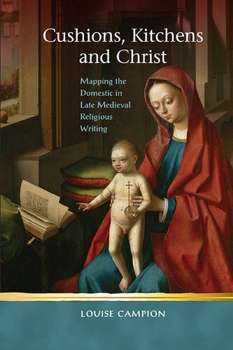 Cushions, Kitchens and Christ: Mapping the Domestic in Late Medieval Religious Writing (Religion and Culture in the Middle Ages)