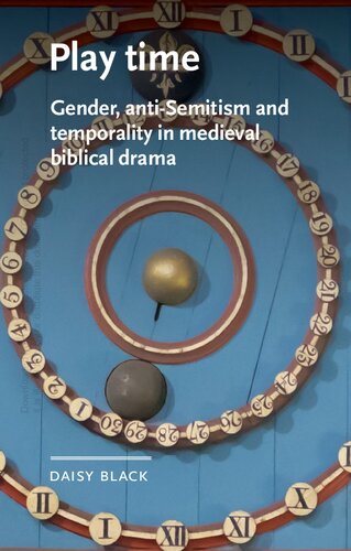 Play Time: Gender, Anti-Semitism and Temporality in Medieval Biblical Drama