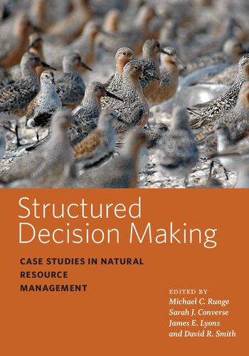 Structured Decision Making: Case Studies in Natural Resource Management (Wildlife Management and Conservation)