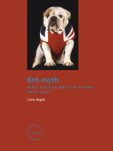 Brit-Myth: Who Do the British Think They Are? (Reaktion Books - Focus on Contemporary Issues)