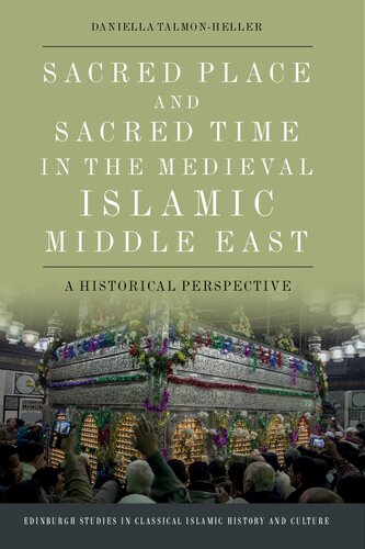 Sacred Place and Sacred Time in the Medieval Islamic Middle East: An Historical Perspective