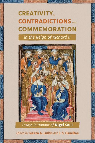 Creativity, Contradictions and Commemoration in the Reign of Richard II: Essays in Honour of Nigel Saul