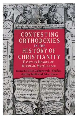 Contesting Orthodoxies in the History of Christianity: Essays in Honour of Diarmaid MacCulloch