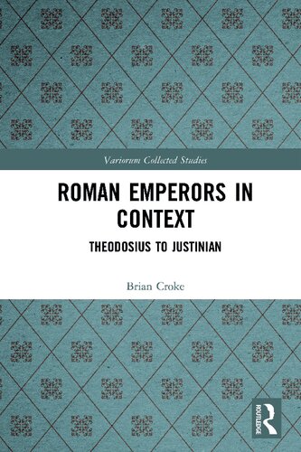 Roman Emperors in Context: Theodosius to Justinian