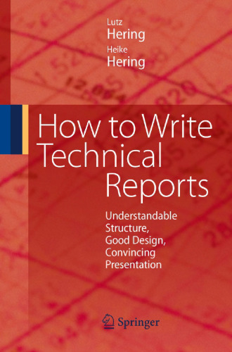 How to Write Technical Reports: Understandable Structure, Good Design, Convincing Presentation