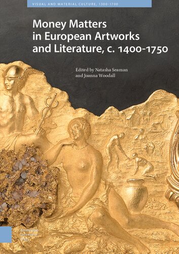 Money Matters in European Artworks and Literature, c. 1400-1750 (Visual and Material Culture, 1300-1700)