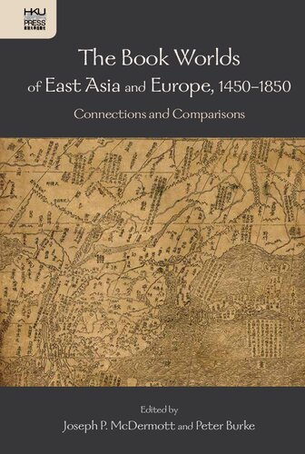 The Book Worlds of East Asia and Europe, 1450-18 - Connections and Comparisons