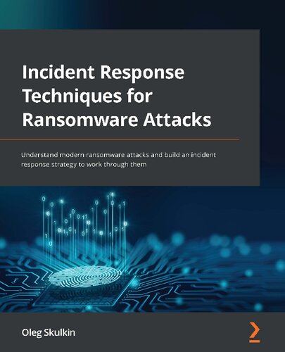 Incident response techniques for ransomware attacks : understand modern ransomware attacks and build an incident response strategy to work them