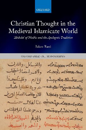 Christian Thought in the Medieval Islamicate World: ʿAbdīshōʿ of Nisibis and the Apologetic Tradition (Oxford Oriental Monographs)