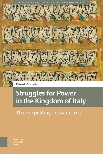 Struggles for Power in the Kingdom of Italy: The Hucpoldings, c. 850-c. 1100 (Italy in Late Antiquity and the Early Middle Ages)
