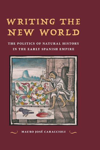 Writing the New World: The Politics of Natural History in the Early Spanish Empire