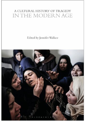 A Cultural History of Tragedy in the Modern Age (The Cultural Histories Series)