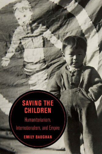 Saving the Children: Humanitarianism, Internationalism, and Empire