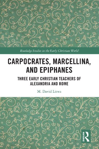 Carpocrates, Marcellina, and Epiphanes: Three Early Christian Teachers of Alexandria and Rome