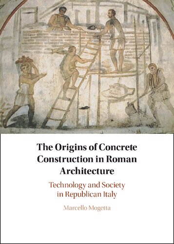 The Origins of Concrete Construction in Roman Architecture: Technology and Society in Republican Italy