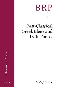 Post-Classical Greek Elegy and Lyric Poetry (Brill Research Perspectives in Humanities and Social Sciences)