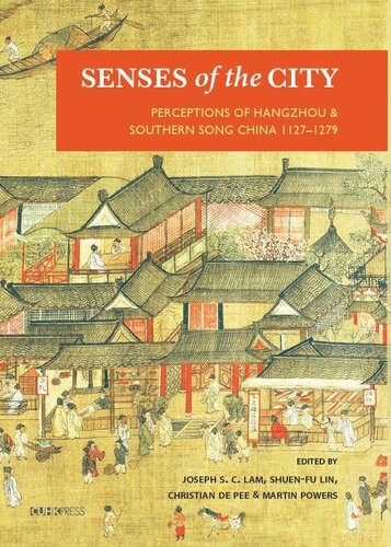 Senses of the City: Perceptions of Hangzhou and Southern Song China, 1127-1279