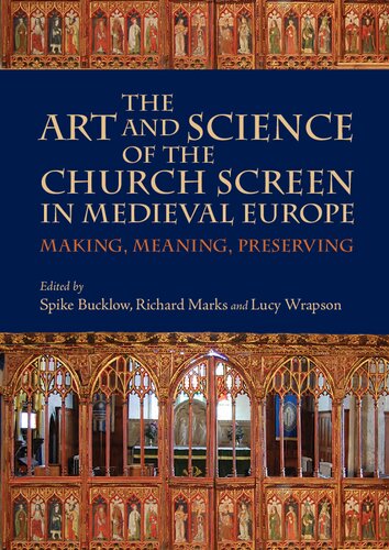 The Art and Science of the Church Screen in Medieval Europe: Making, Meaning, Preserving