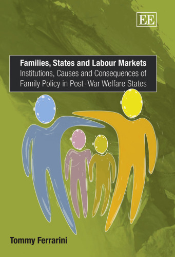Families, States And Labour Markets: Institutions, Causes And Consequences of Family Policy in Post-War Welfare States