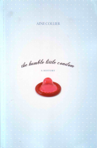 The Humble Little Condom: A History