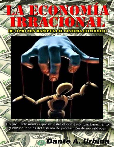 La economía irracional: De cómo nos manipula el sistema económico