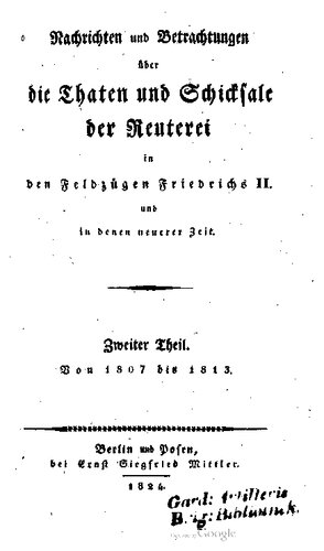 Nachrichten und Betrachtungen über die Thaten und Schicksale der Reiterei [Reiterei] in den Feldzügen Friedrichs II. und in denen neuerer Zeit / Von 1807 bis 1813