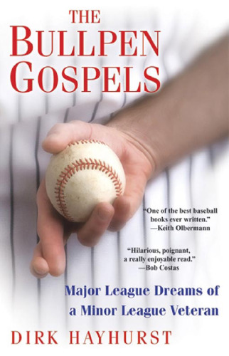 The Bullpen Gospels: Major League Dreams of a Minor League Veteran