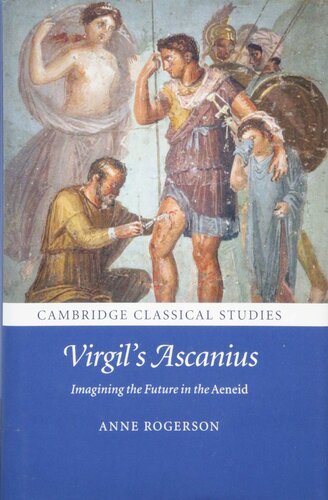 Virgil's Ascanius: Imagining the Future in the Aeneid (Cambridge Classical Studies)