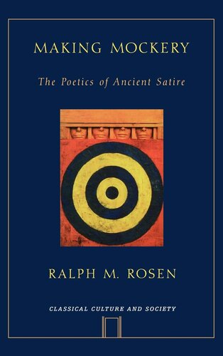 Making Mockery: The Poetics of Ancient Satire (Classical Culture and Society)