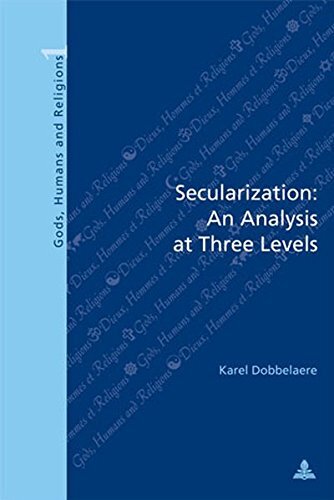 Secularization: An Analysis at Three Levels: Second Printing (Dieux, Hommes et Religions / Gods, Humans and Religions)
