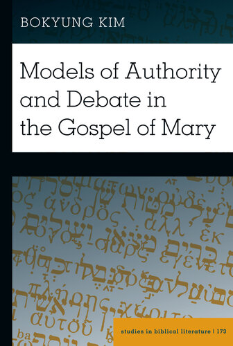 Models of Authority and Debate in the Gospel of Mary (Studies in Biblical Literature Book 173)