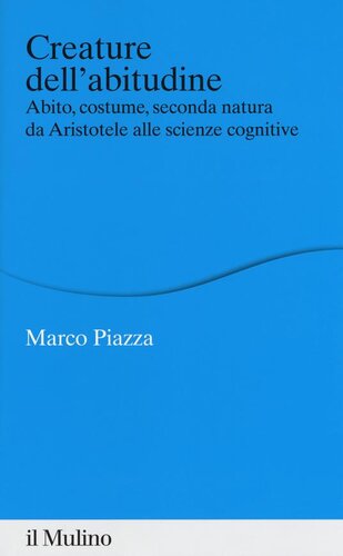 Creature dell'abitudine. Abito, costume, seconda natura da Aristotele alle scienze cognitive