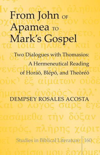 From John of Apamea to Mark’s Gospel: Two Dialogues with Thomasios: A Hermeneutical Reading of Horáō, Blépō, and Theōréō (Studies in Biblical Literature)