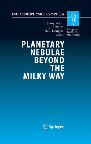 Planetary Nebulae Beyond the Milky Way: Proceedings of the ESO Workshop held at Garching, Germany, 19-21 May, 2004 (ESO Astrophysics Symposia)