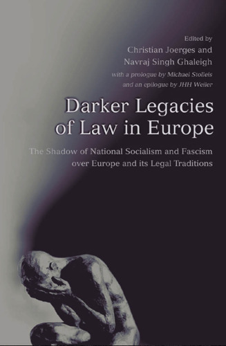 Darker Legacies of Law in Europe: The Shadow of National Socialism and Fascism Over Europe and Its Legal Traditions