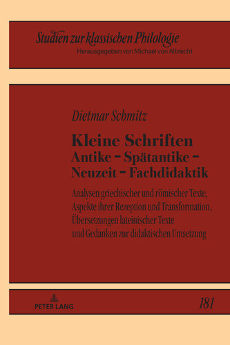 Kleine Schriften Antike – Spaetantike – Neuzeit – Fachdidaktik: Analysen griechischer und roemischer Texte, Aspekte ihrer Rezeption und Transformation, ... klassischen Philologie 181) (German Edition)