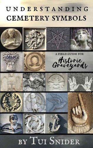 Understanding Cemetery Symbols: A Field Guide for Historic Graveyards (Messages from the Dead Book 1)
