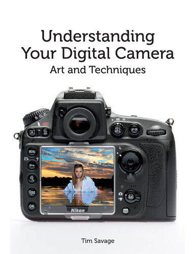 Understanding Your Digital Camera: Art and Techniques