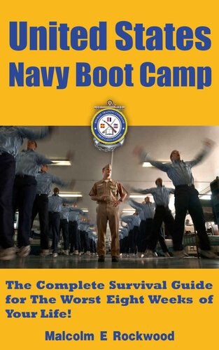United States Navy Boot Camp - The Complete Survival Guide for The Worst Eight Weeks of Your Life!