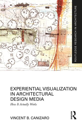 Experiential Visualization in Architectural Design Media: How It Actually Works (Routledge Research in Architecture)