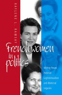 French women in politics: writing power, paternal legitimization, and maternal legacies