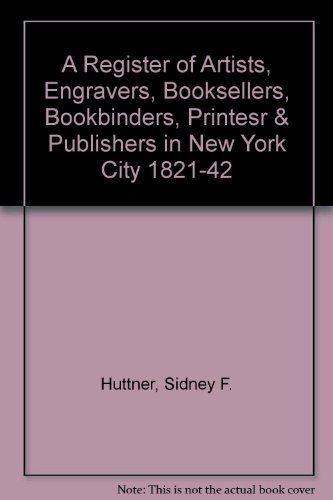 A register of artists, engravers, booksellers, bookbinders, printers & publishers in New York City, 1821-42