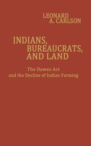 Indians, bureaucrats, and land: the Dawes act and the decline of Indian farming