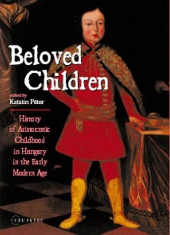Beloved children: history of aristocratic childhood in Hungary in the early modern age